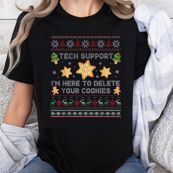 100% Cotton Tech Support I'm Here To Delete Your Cookies Christmas Ugly Sweater T-Shirt Holiday Funny Gift For Geeks And Nerds