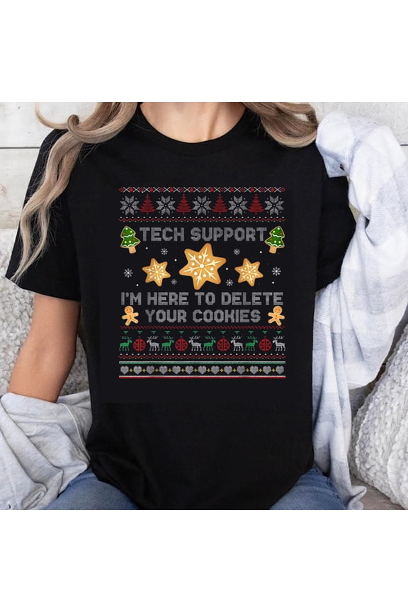 100% Cotton Tech Support I'm Here To Delete Your Cookies Christmas Ugly Sweater T-Shirt Holiday Funny Gift For Geeks And Nerds