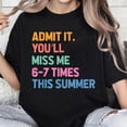 thumbnail image 1 of 100% Cotton Unisex Admit It You'll Miss Me 6-7 Times This Summer Funny Last Day T-Shirt, 1 of 5