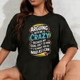 thumbnail image 1 of 100% Cotton Unisex Arguing With Me Is Crazy Because My Goal Isn't To Win T-Shirt, 1 of 5