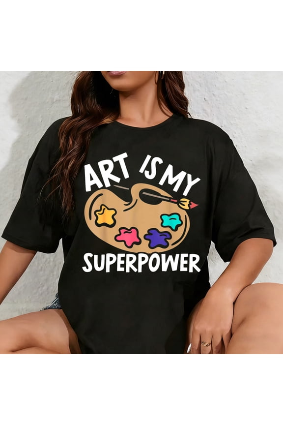 100% Cotton Unisex Art is My Superpower Art Teacher Artist Painter Painting T-Shirt