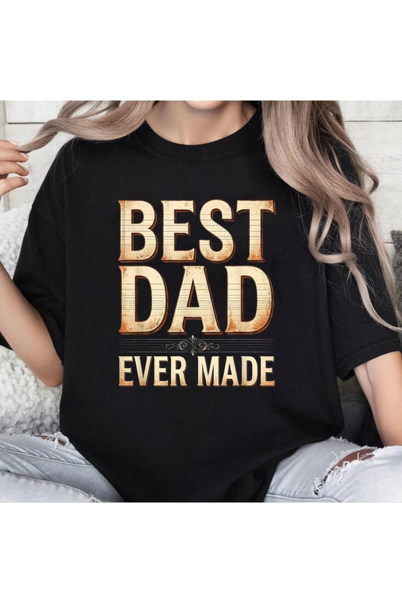 100% Cotton Unisex Best Dad Ever Made Custom Fathers Day Design T-Shirt