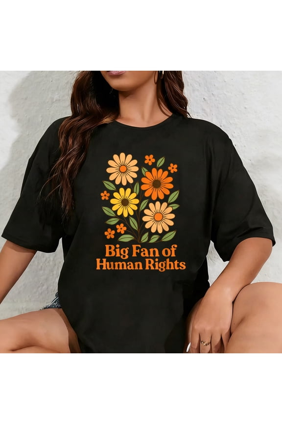 100% Cotton Unisex Big Fan Of Human Rights Protest Wild Flowers T-Shirt