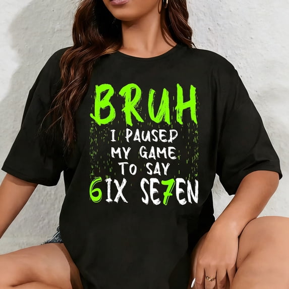 100% Cotton Unisex Bruh I Paused My Game to Say Six Seven Funny 67 Gamer T-Shirt