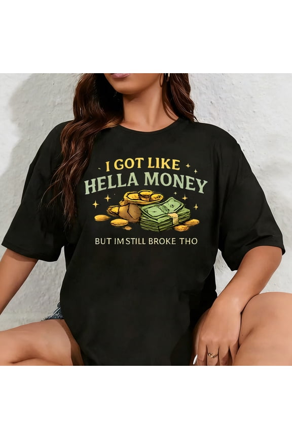 100% Cotton Unisex Funny Hustle Quote I Got Like Hella Money Vibes T-Shirt