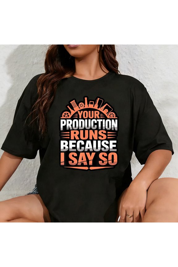 100% Cotton Unisex Funny Your Production Runs Because I Say So Millwright Power T-Shirt