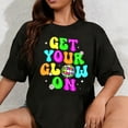 thumbnail image 1 of 100% Cotton Unisex Get Your On in My Glowing Era Group Team Party Squad T-Shirt, 1 of 5
