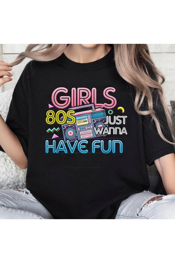 100% Cotton Unisex Girl Just Wanna Have Fun Nostalgia 1980s 80s Throwback T-Shirt