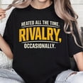 thumbnail image 1 of 100% Cotton Unisex Heated All The Time Rivalry Occasionally Funny Quote Humor T-Shirt, 1 of 5