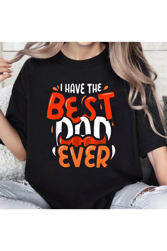 100% Cotton Unisex I Have The Best Dad Ever Daddy Father Sayings Father's Day T-Shirt