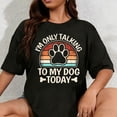 thumbnail image 1 of 100% Cotton Unisex I'm Only Talking To My Dog Today Funny Dog Lover Men Women T-Shirt, 1 of 5