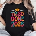 thumbnail image 1 of 100% Cotton Unisex Im So Done Class of 2026 College High School Graduation T-Shirt, 1 of 5