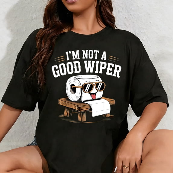 100% Cotton Unisex Inappropriate I'm Not A Good Wiper Funny Adult Humor T-Shirt