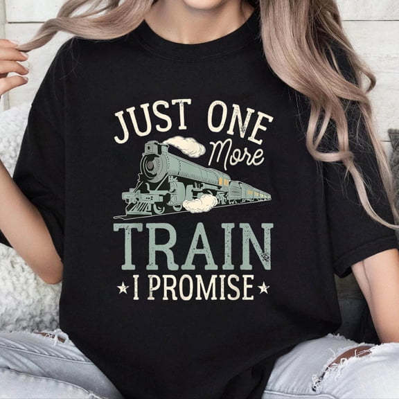 100% Cotton Unisex Just One More Train I Promise Model Train Railroad Lover T-Shirt