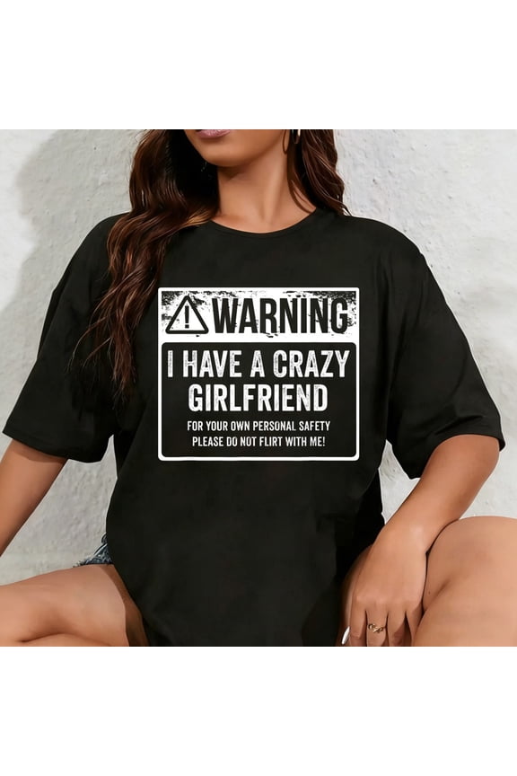 100% Cotton Unisex My GF is Crazy Shirt Warning I Have A Crazy Girlfriend T-Shirt