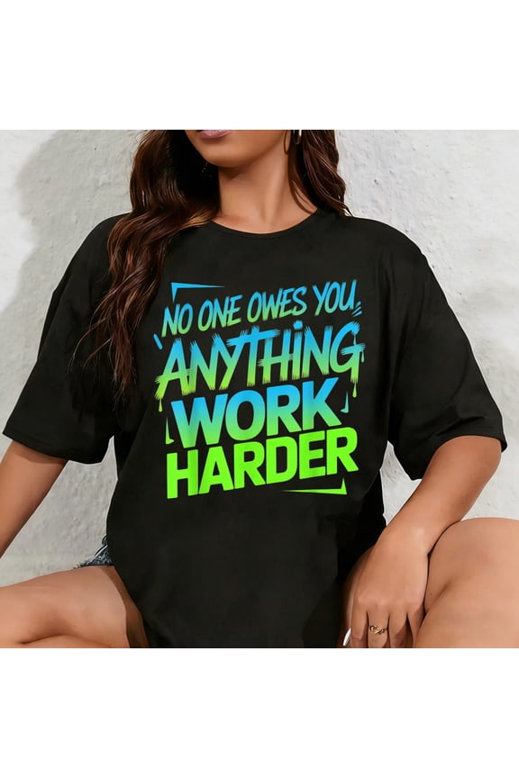 100% Cotton Unisex No One Owes You Anything Work Harder Hustle Grind - T-Shirt