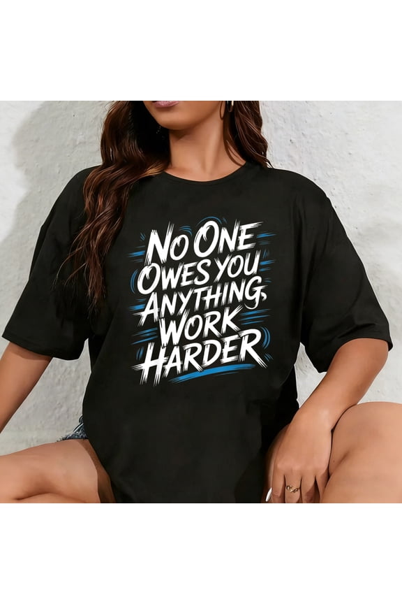 100% Cotton Unisex No One Owes You Anything Work Harder Hustle Grind - T-Shirt