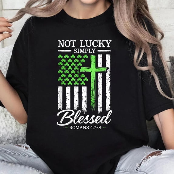 100% Cotton Unisex Not Lucky Blessed Christian St Patricks Day Jesus Religious T-Shirt