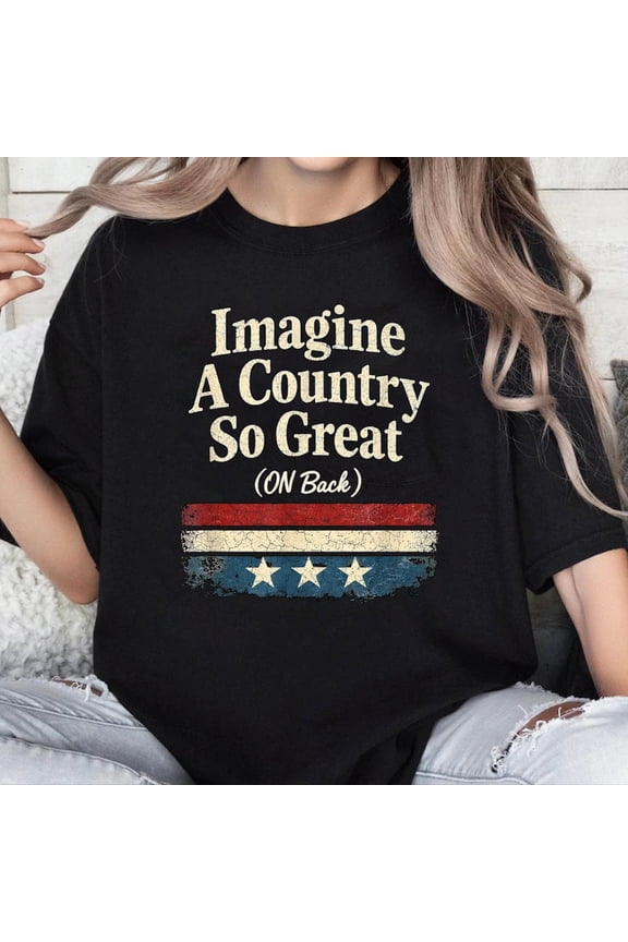100% Cotton Unisex Retro Patriotic Imagine Country So Great Funny Vintage Pride T-Shirt