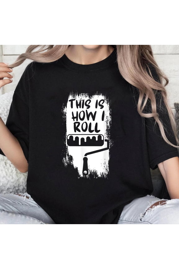 100% Cotton Unisex This Is How I Roll Painters Shirt Funny Painter Saying T-Shirt