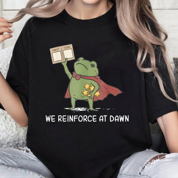 100% Cotton Unisex We Reinforce At Dawn Funny Frog RBT ABA Behavior Therapist T-Shirt