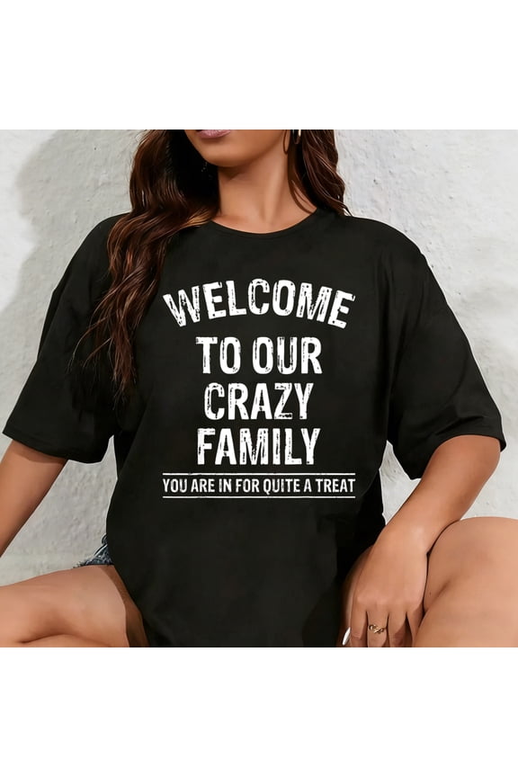 100% Cotton Unisex Welcome To Our Crazy Family Funny Family Members T-Shirt