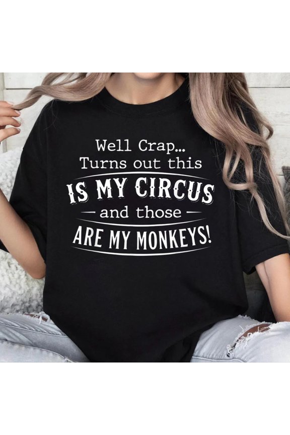 100% Cotton Unisex Well Crap Turns Out This is My Circus Monkeys Funny Quote T-Shirt