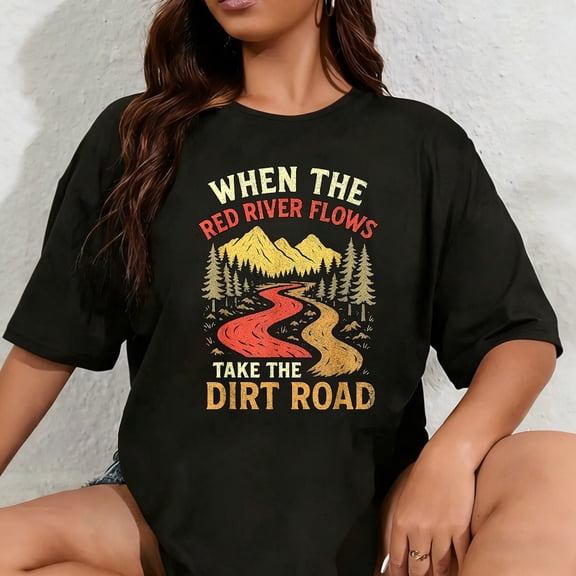 100% Cotton Unisex When The Red River Flows Take Dirt Road, Adult Humor Hiking T-Shirt