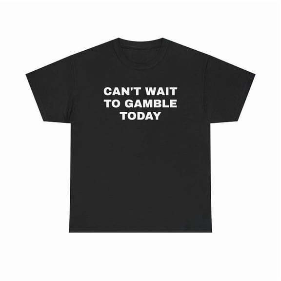 100% Cotton Can't Wait To Gamble Today Heavy Cotton Tee - Funny Shirt - Poker - Blackjack - Casino - Gift For Men and Women - Roulette - Slots Golf Gift T-Shirt For Men and Women