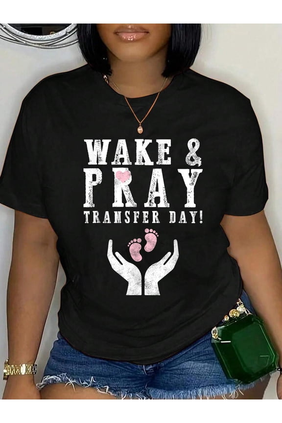 100% Cotton Wake & Pray Transfer Day IVF Awareness Baby Infertility Gift T-Shirt Women's Graphic Tee Casual Tops