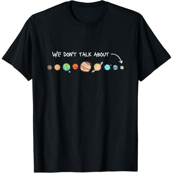 We Don't Talk About Pluto Never Forget Funny Solar System T-Shirt