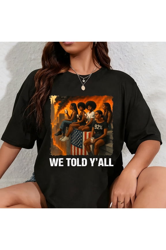 100% Cotton We Told Y'all 92% Black Women 92 Percent Black History Month T-Shirt