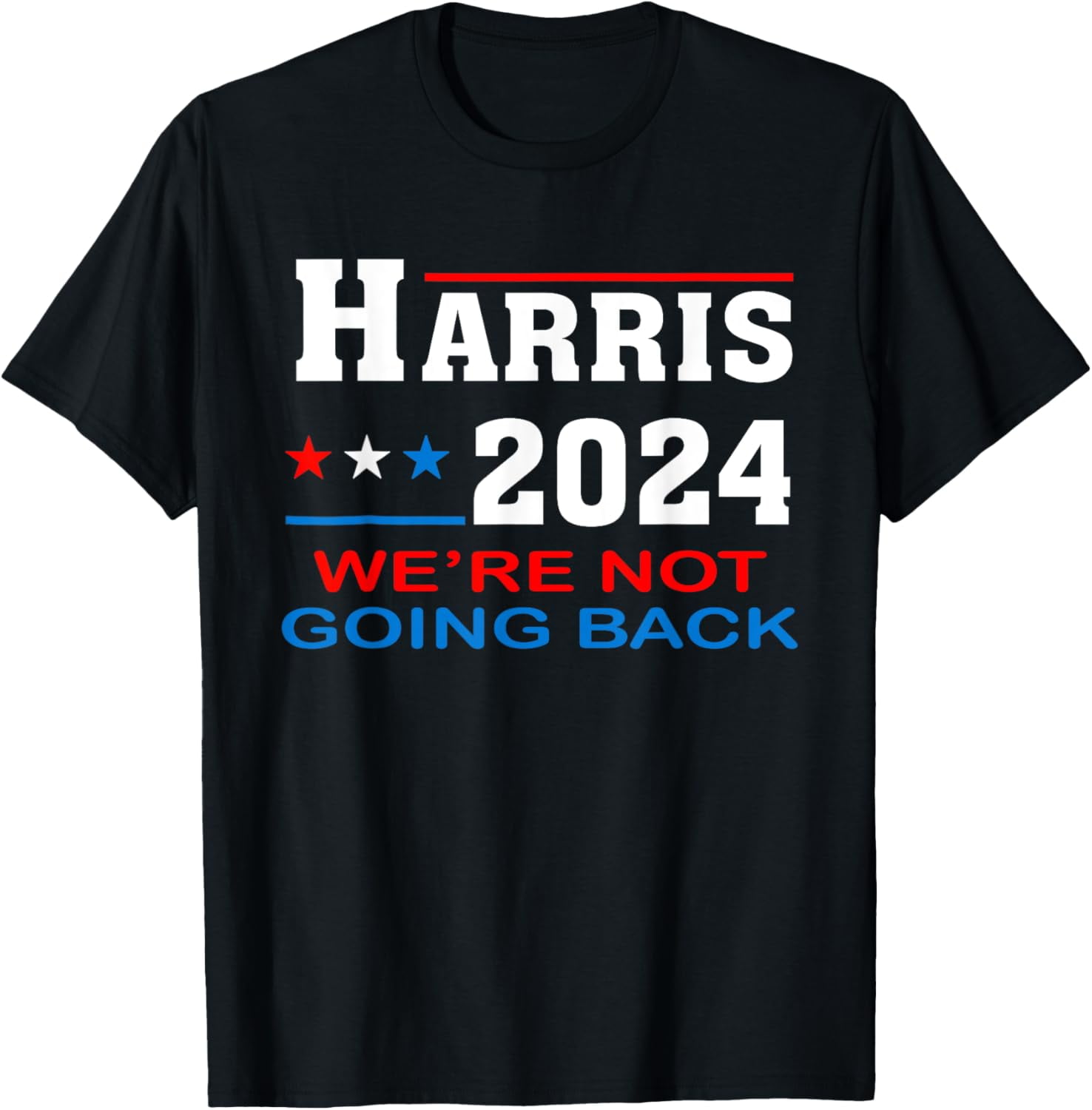 100 Cotton We're Not Going Back Harris 2024 For President TShirt