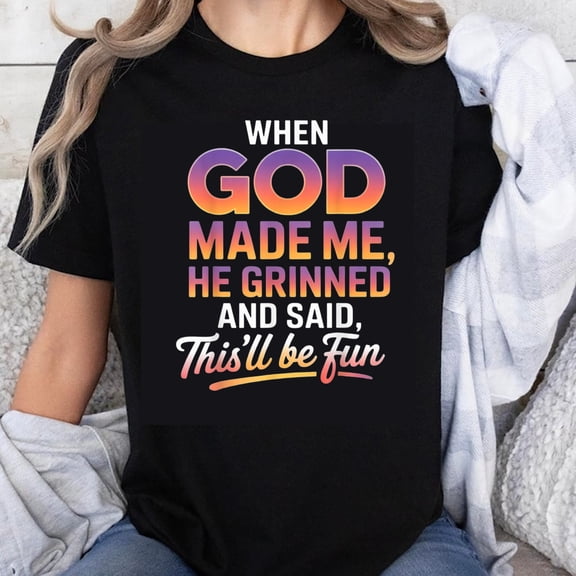 100% Cotton When God Made Me He Grinned And Said Thisll Be Fun Christian Funny T-Shirt For Women Men Faith Inspired Shirt