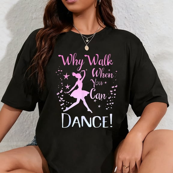 100% Cotton Why Walk When You Can Dance Cute Ballet Recital Girls Top T-Shirt