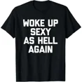 thumbnail image 1 of 100% Cotton Woke Up Sexy As Hell Again T Shirt Funny Sarcastic Casual Vintage Graphic Tee for Men Golf Gift T-Shirt For Men and Women, 1 of 9
