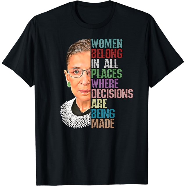 100% Cotton Women Belong In All Places Where Decisions Being Made RBG T ...