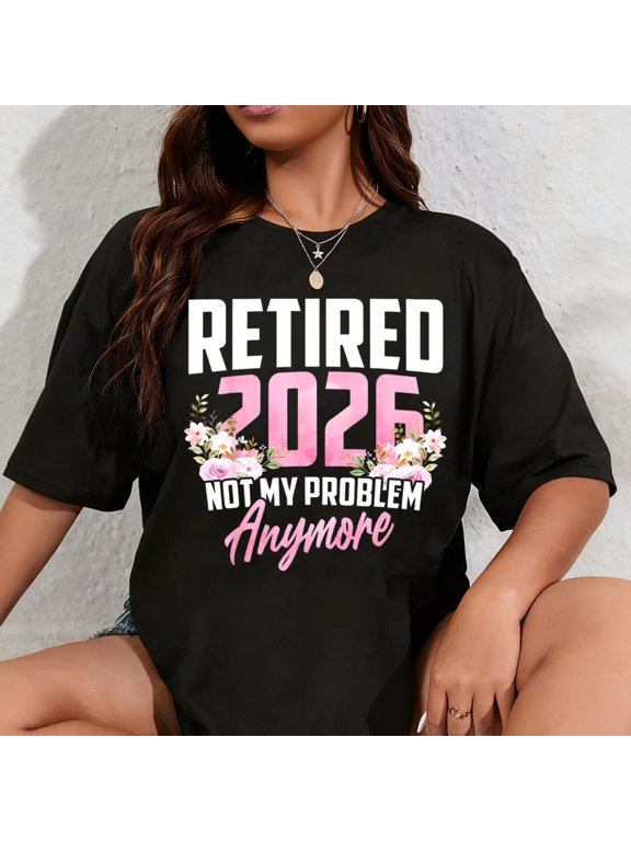 100% Cotton Women Retired 2026 Floral Not My Problem Anymore Retirement T-Shirt