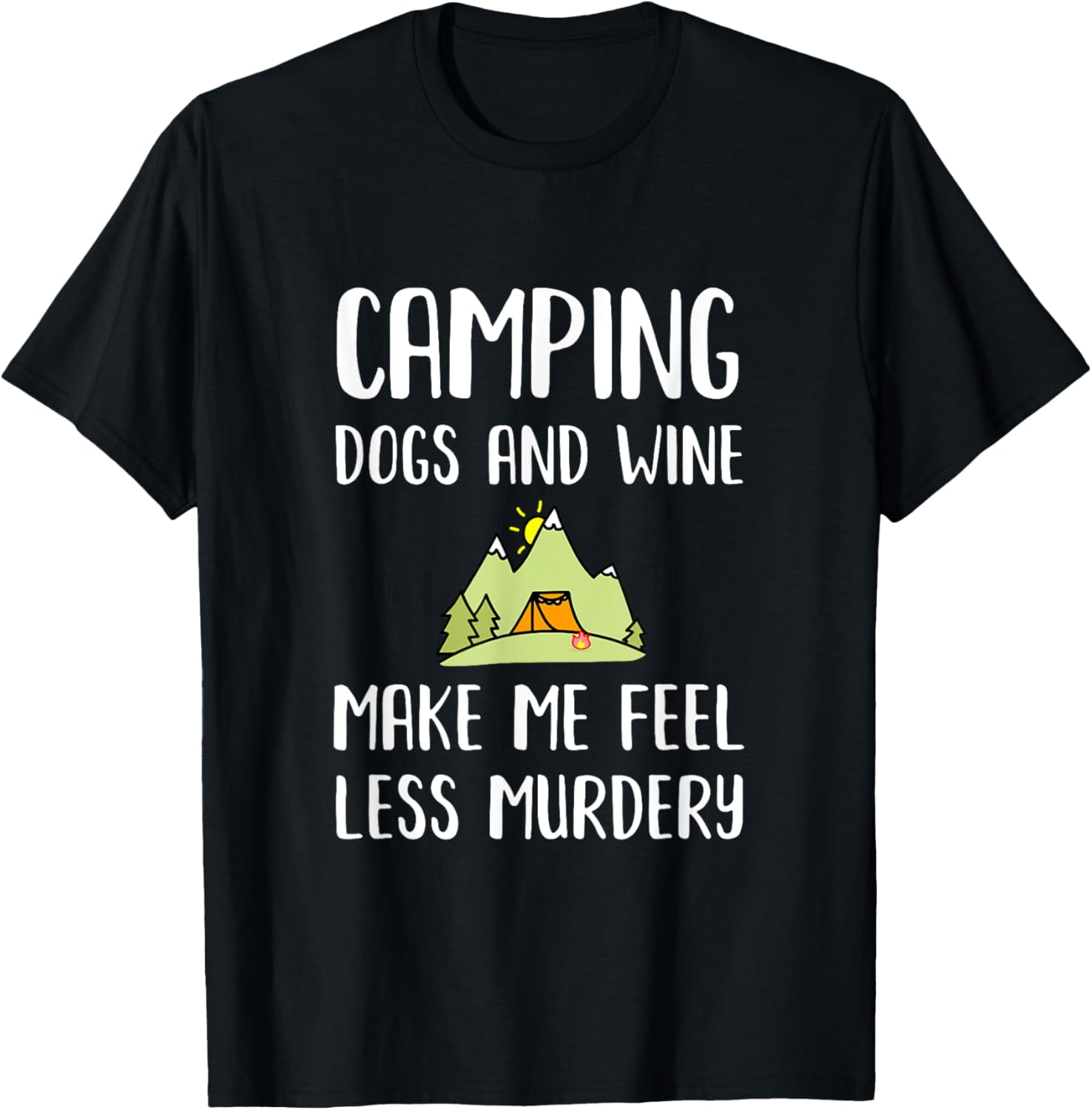 100 Cotton Womens Camping Dogs Wine Make Me Feel Less Murdery Funny