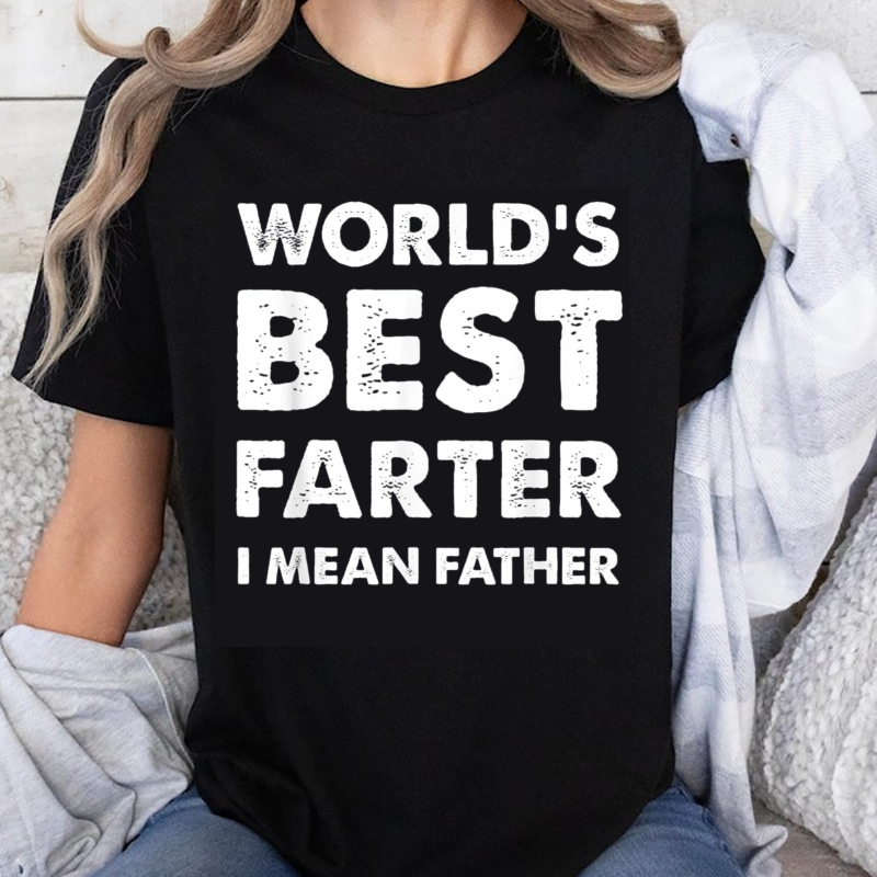 100 Cotton World's Best Farter I Mean Father Funny TShirt for Men Dad — free download