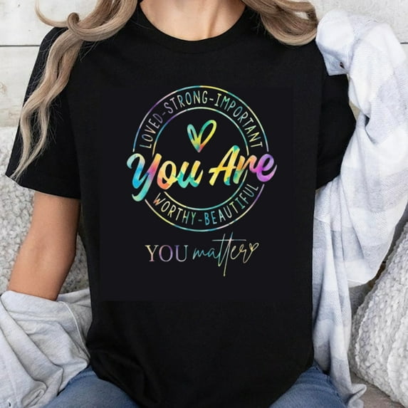 100% Cotton You Are Loved Strong Important Worthy Beautiful You Matter T-Shirt Women Motivational Graphic Tee Shirt Empowering Message Rainbow Design