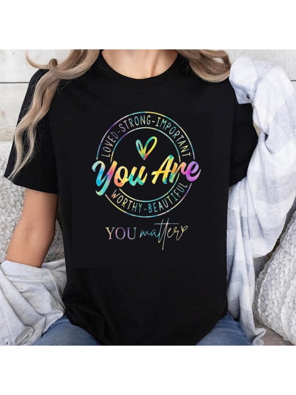 100% Cotton You Are Loved Strong Important Worthy Beautiful You Matter T-Shirt Women Motivational Graphic Tee Shirt Empowering Message Rainbow Design