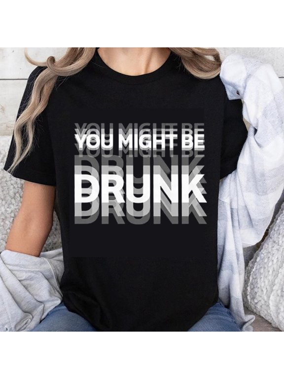 100% Cotton You Might Be Drunk Funny Humor T-Shirt for Women Men Casual Graphic Tee Shirt Party Drinking Gift Top