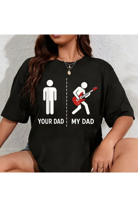 100% Cotton Your Dad My Dad Funny Bass Guitar Musician T-Shirt
