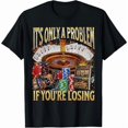 thumbnail image 1 of 100% Cotton classic cotton graphic fashion round neck Women tee Only A Problem If You're Losing Funny Gambling T-Shirt Casual Fabric Golf Gift T-Shirt For Men and Women, 1 of 5