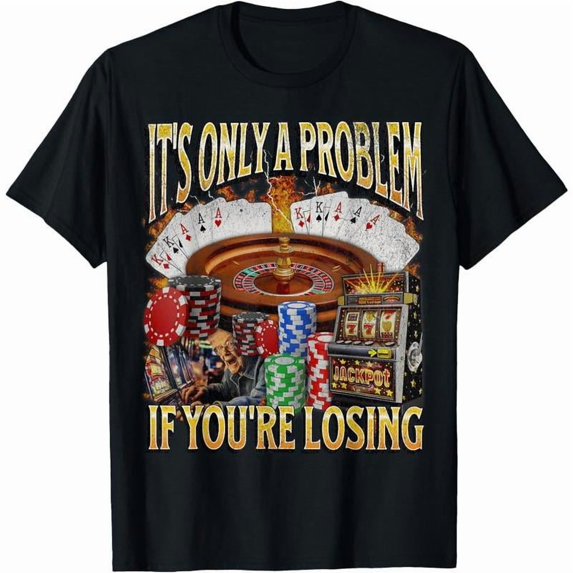 100% Cotton classic cotton graphic fashion round neck Women tee Only A Problem If You're Losing Funny Gambling T-Shirt Casual Fabric Golf Gift T-Shirt For Men and Women