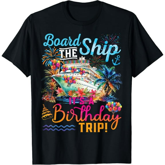 100% Cotton for Both Men and WomenBoard The Ship It's A Birthday Trip Cruise Birthday Vacation T-Shirt
