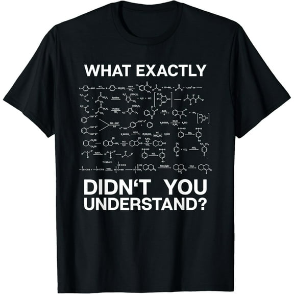 100% Cotton for Both Men and WomenChemist Science What Exactly Didn't You Understand Chemistry T-Shirt