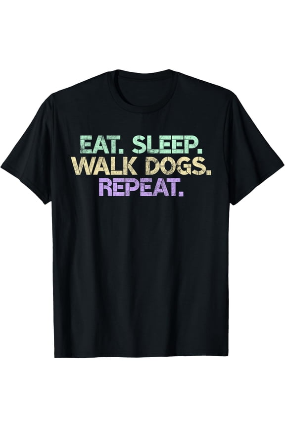 100% Cotton for Both Men and WomenEat Sleep Walk Dogs Repeat Dog Walker Gift Walking Gag Men Women T-Shirt