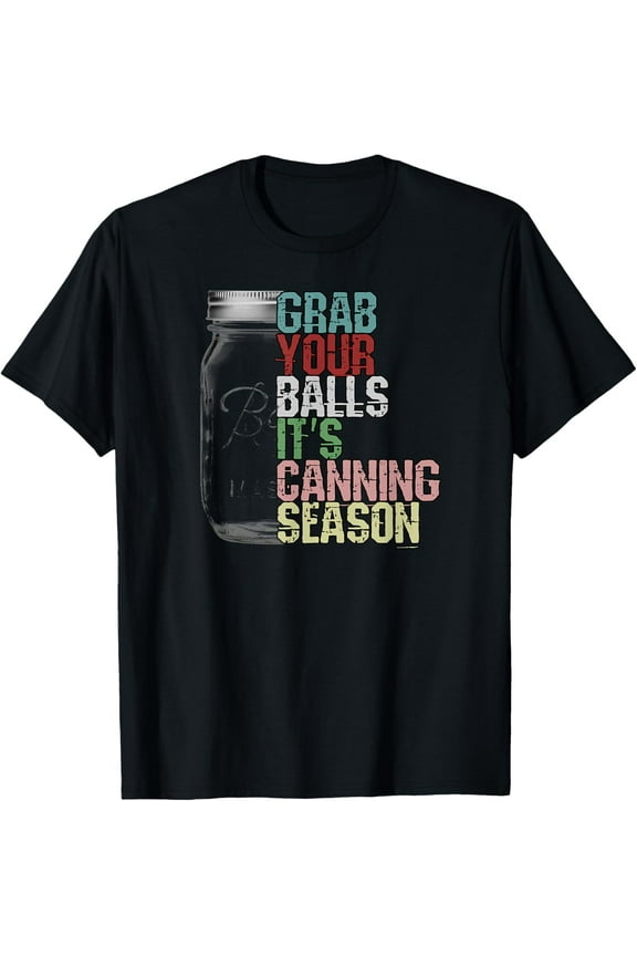 100% Cotton for Both Men and WomenGrab Your Balls It's Canning Season with Mason Jar T-Shirt